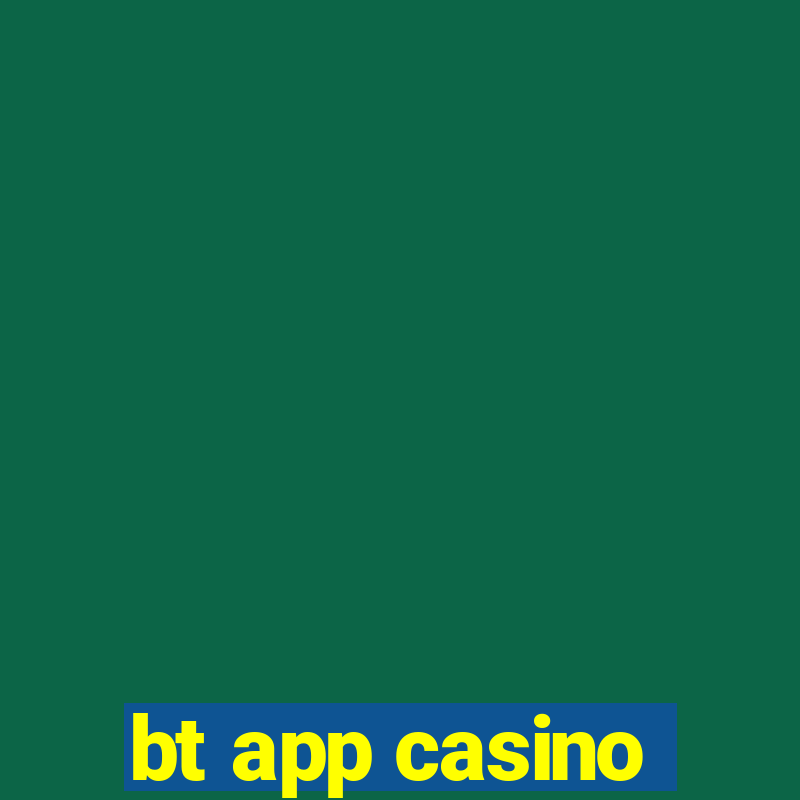 bt app casino